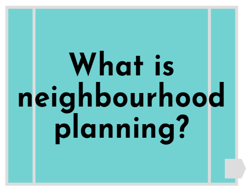 What is neighbourhood planning?